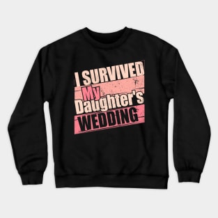 i Survived My Daughters Wedding Funny Gift idea Crewneck Sweatshirt